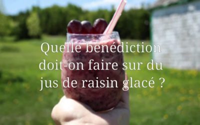 Quelle bénédiction doit-on dire sur du jus de raisin glacé ? – Rav Michael Abichid