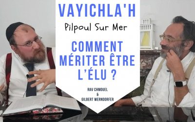 Pilpoul sur mer Parachat Vayichla&rsquo;h – Comment mériter être l’élu ?