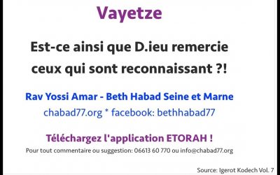 Vayétsé : Est-ce ainsi que D.ieu remercie ceux qui sont reconnaissant ?! Rav Yossi AMAR