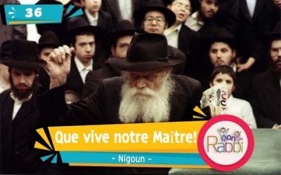 MonRabbi 36 – Que vive notre Maître! – Nigoun