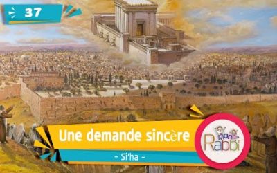 MonRabbi 37 – Une demande sincère – Si&rsquo;ha