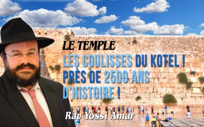Le Temple – Les coulisses du Kotel ! Près de 2500 ans d’histoire !