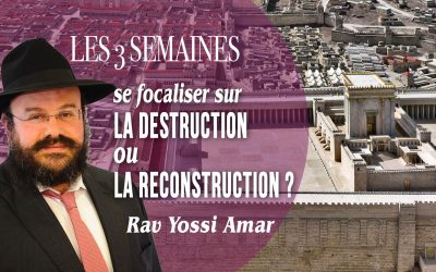 Pinhas / Les trois semaines : Se focaliser sur la destruction ou la reconstruction du Temple ?!