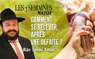 Matot – Les 3 semaines: Comment se relever après une défaite ? – Rav Yossi Amar