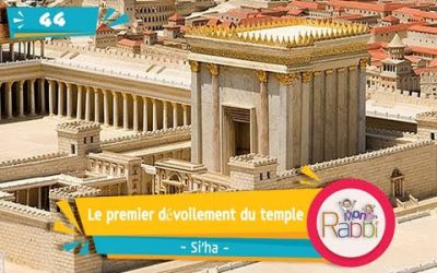 MonRabbi 44 – Le premier dévoilement du temple – Si&rsquo;ha