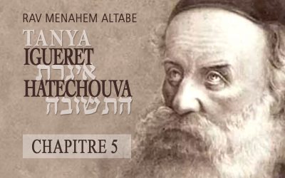 Tanya Igèrèt Hatéchouva Chapitre 5 :  « L’âme du Juif reste toujours liée à la profondeur! »