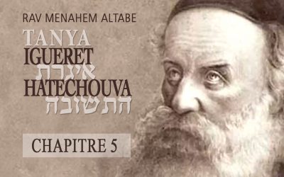 Tanya Igèrèt Hatéchouva Chapitre 5 :  « L&rsquo;âme du Juif reste toujours liée à la profondeur! »