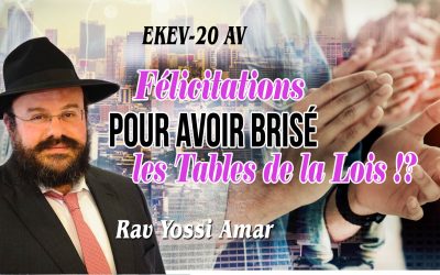 EKEV – 20 AV: Félicitations pour avoir brisé les Tables de la Lois !?