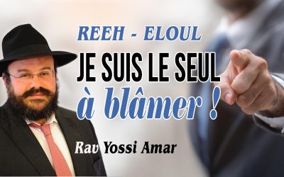 Réeh – Elloul : Je suis le seul à blâmer ! Les fondamentaux de la Téchouva