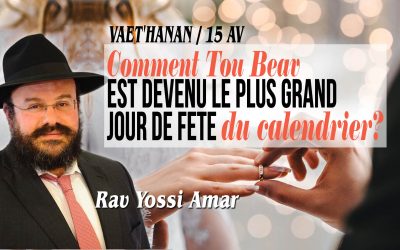 Vaethanan / 15 Av: Comment Tou Beav est devenu le plus grand jour de fête du calendrier ?