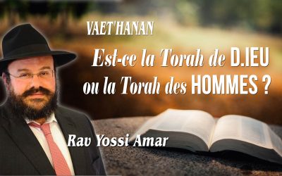 Vaet&rsquo;hanan: Est-ce la Torah de D.ieu ou la Torah des hommes ?