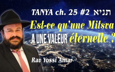 Tanya ch. 25 #2: Est-ce que une mitsva a une valeur éternelle?