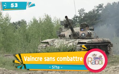MonRabbi 53 – Vaincre sans combattre – Si&rsquo;ha
