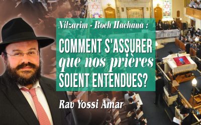 Nitsavim / Roch Hachana : comment s&rsquo;assurer que nos prières soient entendues?