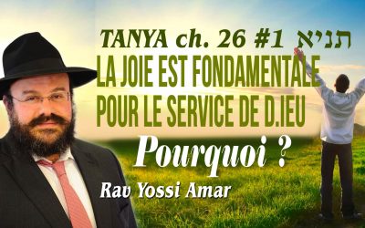 Tanya ch. 26 #1: La joie est fondamentale pour le service de D.ieu. Pourquoi ?
