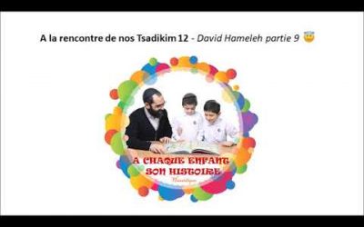 A la rencontre de nos Tsadikim 12- David Hameleh partie 9
