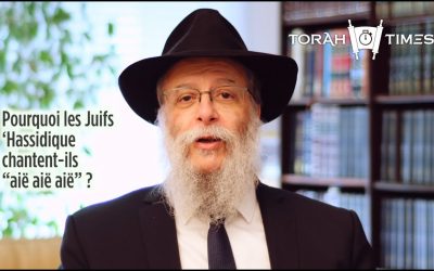 Torah Times : Pourquoi les Juifs ‘hassidique chantent-ils  »aië aië aië » par le Rav Haim Nisenbaum