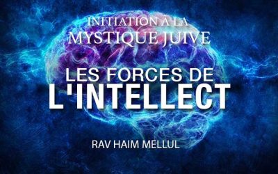 Initiation à la mystique juive : Les forces de l&rsquo;intellect, par le Rav ‘Haim Mellul