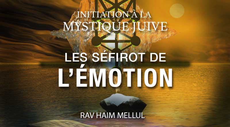 Initiation à la mystique juive : Les Séfirot de l’émotion, par le Rav ‘Haim Mellul