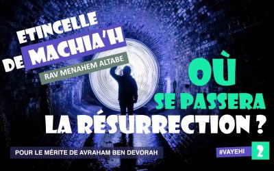 Etincelle de Machia’h : Où se passera la résurrection ?