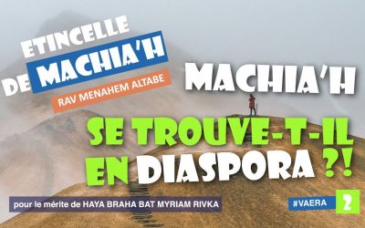 Etincelle de Machia&rsquo;h : Machiah se trouve-t-il en diaspora ?!