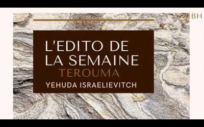 L’édito de Yehuda Israelievitch  : Terouma, « Financement participatif »
