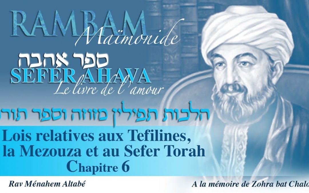 Rambam 1 chapitre par jour – Le livre de l’amour [de D.ieu] – Lois relatives aux Tefilines, à la Mézouza et au Sefer Torah – Chapitre 6
