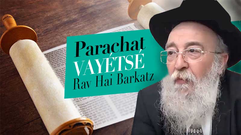La Paracha de Vayetse par le Rav Haï Barkatz