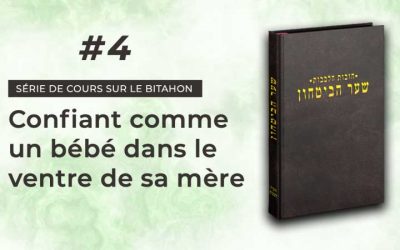 Hovot Halevavot Chaar Habitahon – Cours #4 : « Confiant, comme un bébé dans le ventre de sa mère »