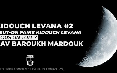 Peut-on faire Kidouch Levana sous un toit ? – Rav Mardouk