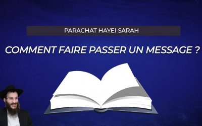 Comment faire passer un message ? – ‘Hayei Sarah
