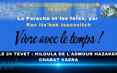Vivre avec le Temps : 24 Tevet – Hilloula de l’Admour Hazaken – Chabbat Vaéra, par Rav Its’hak Isacovitch.