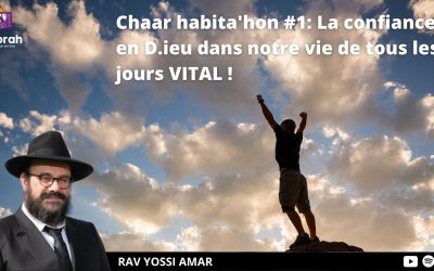Hovat Halvavot – Chaar Habita’hon #1: La confiance en D.ieu dans notre vie de tous les jours VITAL!