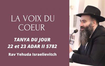 Tanya du jour du 22 et 23 Adar II 5782 – 25 et 26/03/22 – Rav Yehuda Israelievitch