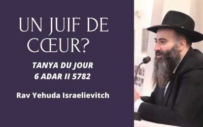 Tanya du jour du 6 Adar II 5782 9/03/22 – Rav Yehuda Israelievitch
