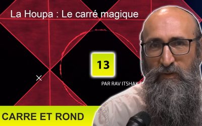 Carré et rond 13 –  La ‘Houpa: Le carré magique – Rav Its’hak Peretz