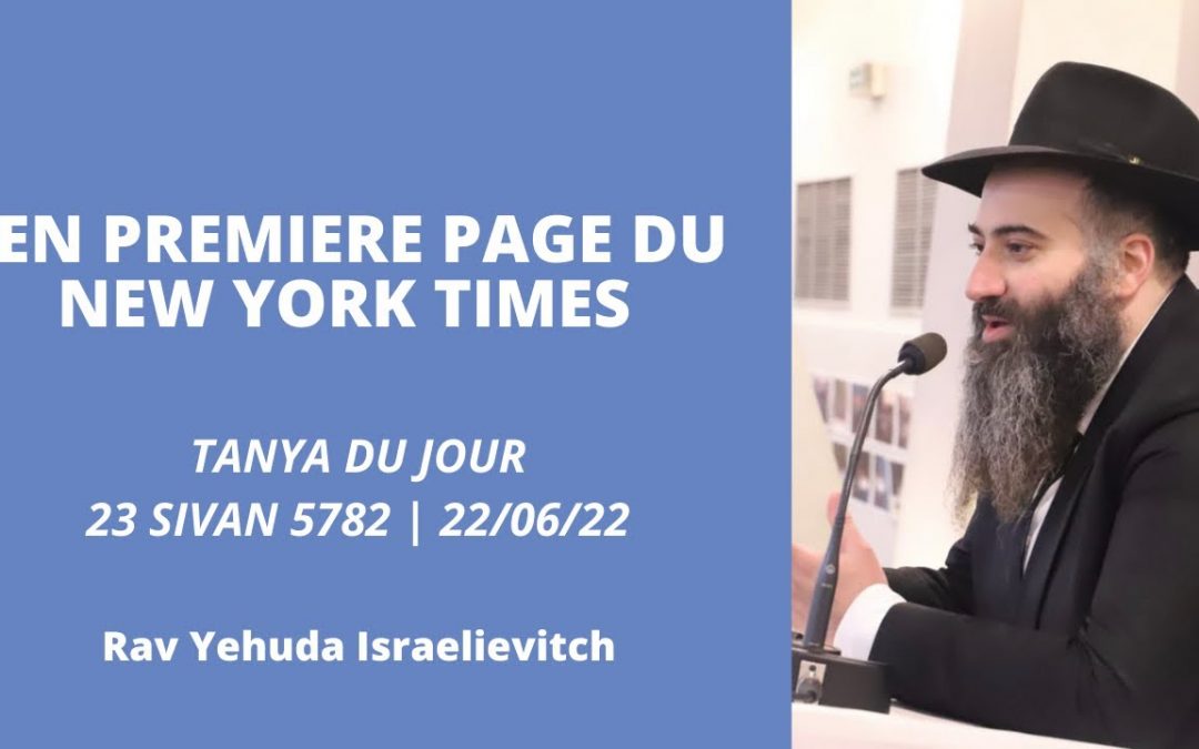 En première page du New York Times – Tanya du jour 23 Sivan 5782 – 22/06/22 – Rav Yehuda Israelievitch