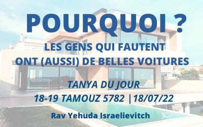 Pourquoi les gens qui fautent ont (aussi) de belles voitures – Tanya du jour 18-19 Tamouz 5782 – 17-18/07/22 – Rav Yehuda Israelievitch
