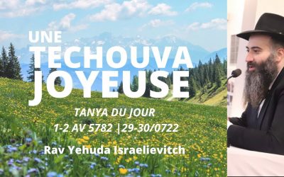 Une techouva joyeuse – Tanya du jour 1-2 5782 – 29-30/07/22 – Rav Yehuda Israelievitch