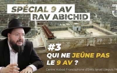 Halakha : Qui ne jeûne pas le 9 Av par le Rav Abichid
