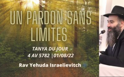 Un pardon sans limites – Tanya du jour 4 AV 5782 – 01/08/22 – Rav Yehuda Israelievitch