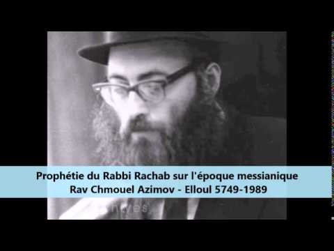 Prophétie du Rabbi Rachab sur l’époque messianique – Rav Chmouel Azimov – Elloul 5749-1989