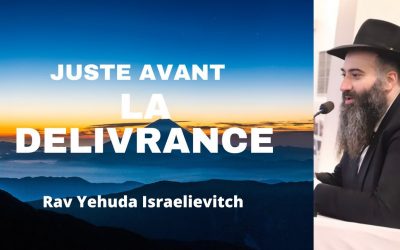 Juste avant la délivrance – Tanya du jour 10 Hechvan 5783 – 04/11/22 – Rav Yehuda Israelievitch