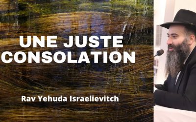 Une juste consolation – Tanya du jour 19 Hechvan 5783 – 11/11/22 – Rav Yehuda Israelievitch