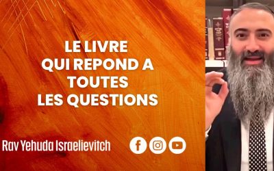 Le livre qui répond à toutes les questions| Rav Yehuda Israelievitch