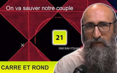 Carré et rond #21 – On va sauver notre couple – Rav Its&rsquo;hak Peretz