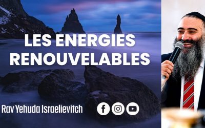 Les énergies renouvelables – Tanya du jour 11 Chevat 5783 – 02/02/23 – Rav Yehuda Israelievitch