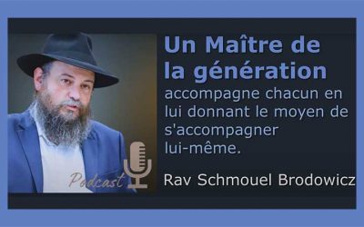 Un Maître de la génération accompagne chacun : Rav Schmouel Brodowicz