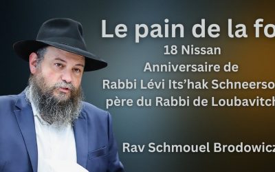 Le pain de la foi – Rav Schmouel Brodowicz – 18 Nissan Anniversaire de Rabbi Lévi Its’hak Schneerson