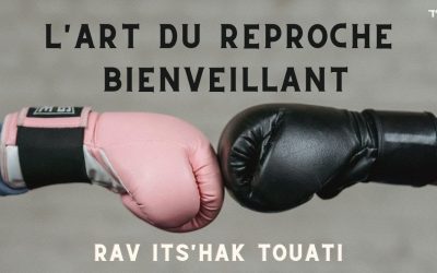 L’art du reproche bienveillant – Rav Its’hak Touati